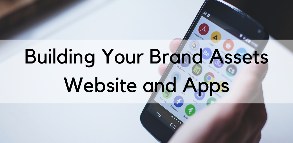 Building Your Brand Assets: Website and Apps